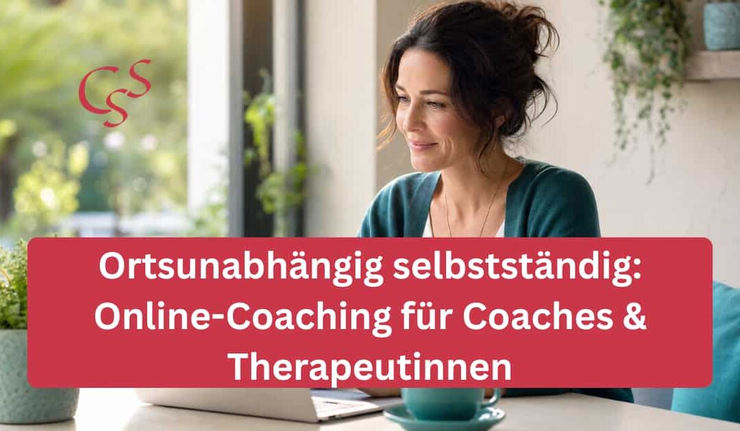 Ortsunabhängig selbstständig: Online-Coaching für Coaches & Therapeutinnen
